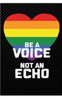 BE A VOICE NOT AN ECHO Notebook for gay pride. LGBT pride lined notebook with a community flag rainbow heart (Gay Pride Journals) perfect gift