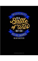 I Would Challenge You To Battle Of Wits But I See You Are Unarmed
