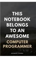 THIS JOURNAL BELONGS TO AN AWESOME Computer Programmer Notebook / Journal 6x9 Ruled Lined 120 Pages