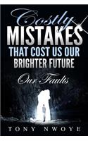Costly Mistakes That Cost Us Our Brighter Future
