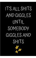 It's all shits and giggles until somebody giggles and shits: Lined Funny Office Notebook, Journal, notepad to write in. Funny gift or alternative to a card