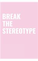 Break the Stereotype: Notebook, Blank Lined Notebook, Notepad, Perfect for a gift or any special occasion, 120 Pages