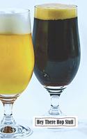 Hey There Hop Stuff: 6 x 9 inch 120 Pages Lined Journal, Diary and Notebook for People Who Love To Taste, Drink or Make Beer