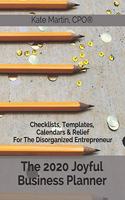 The 2020 Joyful Business Planner: Checklists, Templates, Calendars & Relief For The Disorganized Entrepreneur