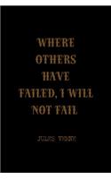 Where Others Have Failed, I Will Not Fail: All Purpose 6x9 Blank Lined Notebook Journal Way Better Than A Card Trendy Unique Gift Solid Black Jules Verne