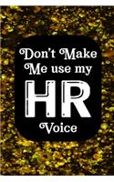 Don't Make Me Use My HR Voice: Human Resources Inspirational Quotes Journal & Notebook Appreciation Gift For Journaling, Note Taking And Jotting Down Ideas