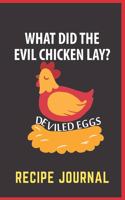 What Did The Evil Chicken Lay Deviled Eggs Recipe Journal: 6 x 9 Inches 100 Pages Blank Recipe Notebook