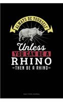 Always Be Yourself Unless You Can Be A Rhino Then Be A Rhino: Daily Food Journal