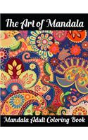 The Art of Mandala Mandala Adult Coloring Book: Adult Coloring Book Featuring Beautiful Mandalas Designed to Soothe the Soul