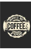 Makes Me Poop: Coffee Makes Me Poop Funny Coffee Drinker Journal/Notebook Blank Lined Ruled 6x9 100 Pages