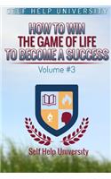 Self help University Vol. 3: Self help: How To Win The Game Of Life To Become A Success