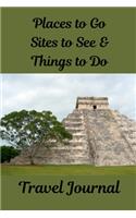 Places to Go, Sites to See & Things to Do Travel Journal