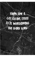 Every time A Cat Cleans Itself It Is Worshipping The Dark Lord