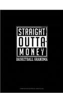 Straight Outta Money Basketball Grandma: Composition Notebook: Wide Ruled