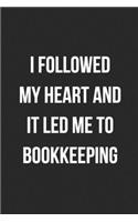 I Followed My Heart And It Led Me To Bookkeeping: Blank Lined Journal For Accountants CPA Accountancy Notebook Accounting Coworker Gag Gift