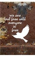 We Are Not Free Until Everyone Is Free