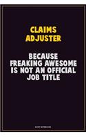 Claims Adjuster, Because Freaking Awesome Is Not An Official Job Title: Career Motivational Quotes 6x9 120 Pages Blank Lined Notebook Journal