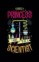 Forget Princess I Want To Be A Scientist: 120 Pages I 6x9 I Weekly Planner I Funny Scientist, Chemistry & Physics Gifts