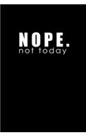 Nope. Not Today