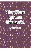 Tu n'écris qu'une fois ta vie.: Beau, Sentimental, Mignon, drôle, Je t'aime Journal, petite amie ou petit ami, femme ou mari, pour elle ou lui, pour tous les jours, carnet de notes