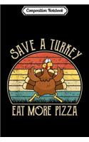 Composition Notebook: Save A Turkey Eat More Pizza Vegan Funny Thanksgiving Journal/Notebook Blank Lined Ruled 6x9 100 Pages