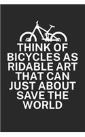 Think of bicycles as ridable art that can just about save the world: Mountainbike Logbuch/Tourbuch für Mountainbiker mit Spruch. 120 Seiten. Perfektes Geschenk.