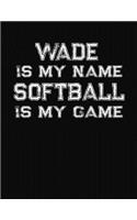 Wade Is My Name Softball Is My Game