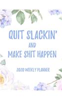 Quit Slackin' And Make Shit Happen 2020 Weekly Planner