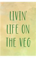 Livin' Life On The Veg