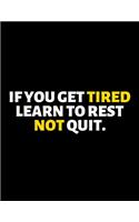 If You Get Tired Learn To Rest Not Quit