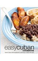 Easy Cuban Cookbook: Taste Cuba with Authentic and Easy Cuban Recipes