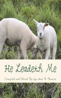 He Leadeth Me: Heartwarming Stories, Songs, and Poems that Show God's Guidance and Presence in Everyday Life