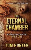 Eternal Chamber: An Archaeological Thriller: The Relics of the Deathless Souls, Part 1