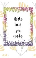 Be the Best You Can Be: Daily Goal Planner - Journal - Notebook - Organise Your Life - Plan That Project - Achieve That Target - Stunning Glossy, Floral Designer Cover And 