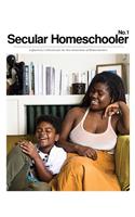 Secular Homeschooler Magazine Issue One: A Quarterly Collection for the New Generation of Homeschoolers