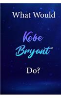 What Would Kobe Bryant Do?: Kobe Bryant Diary Journal