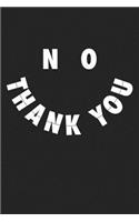 No Thank You: A 6x9 Inch Matte Softcover Journal Notebook with 120 Blank Lined Pages and a Funny Polite Cover Slogan