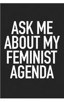 Ask Me about My Feminist Agenda: A 6x9 Inch Matte Softcover Journal Notebook with 120 Blank Lined Pages and an Empowering Cover Slogan