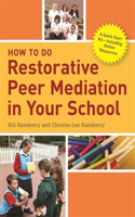 How to Do Restorative Peer Mediation in Your School: A Quick Start Kit – Including Online Resources