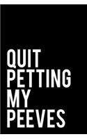 Quit Petting My Peeves: 110-Page Funny Sarcastic Blank Lined Journal Makes Great Coworker, Boss or Manager Gift Idea, 6x9