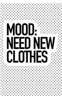 Mood Need New Clothes: A 6x9 Inch Matte Softcover Journal Notebook with 120 Blank Lined Pages and a Funny Fashion or Style Cover Slogan
