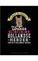 Always Be Yourself Unless You Can Be a Hollandse Herder Then Be a Hollandse Herder: Graph Paper Notebook - 0.25 Inch (1/4) Squares