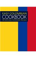 Easy Colombian Cookbook: 50 Delicious Colombian Recipes (2nd Edition)