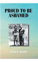 Proud to Be Ashamed