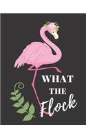 What the Flock: Funny Pink Flamingo Gift Lined Notebook Beautiful Floral Flamingo Cover