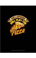 Mellophone Will Play for (Pizza): Composition Notebook: Wide Ruled