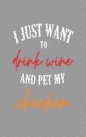 I Just Want to Drink Wine and Pet My Chicken