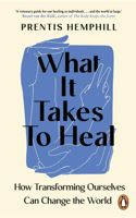 What It Takes To Heal: How Transforming Ourselves Can Change the World