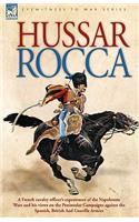 Hussar Rocca - A French Cavalry Officer's Experiences of the Napoleonic Wars and His Views on the Peninsular Campaigns Against the Spanish, British an