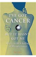 I'Ve Got Cancer, but it Hasn't Got Me: Rising to the Challenge of Breast Cancer